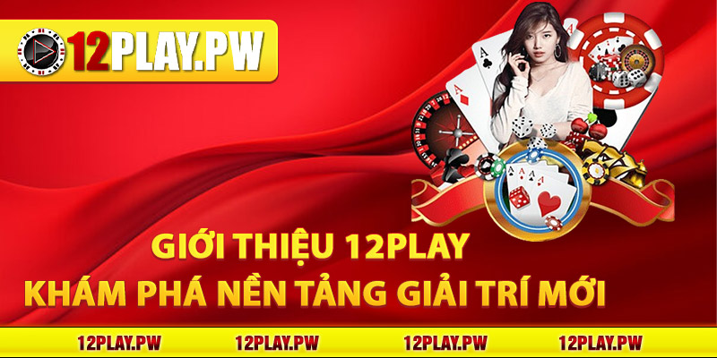 Giới thiệu 12Play - Khám Phá Nền Tảng Giải Trí Mới