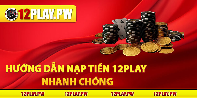 Hướng dẫn nạp tiền 12Play nhanh chóng