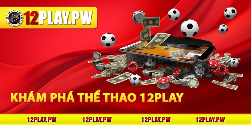 Khám Phá Thể Thao 12Play