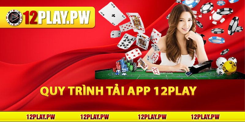 Quy trình tải app 12Play